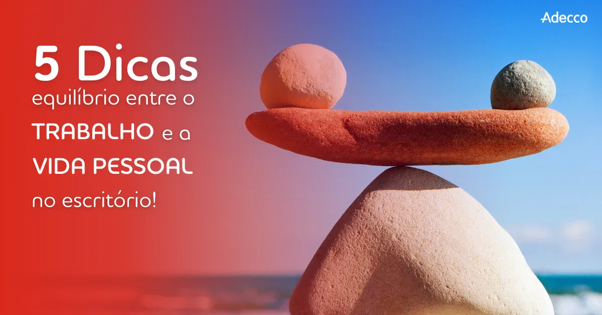 5-dicas-para-promover-o-equilibrio-entre-o-trabalho-e-a-vida-pessoal-no-escritorio-